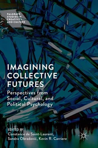 Imagining Collective Futures Perspectives from Social, Cultural and Political Psychology