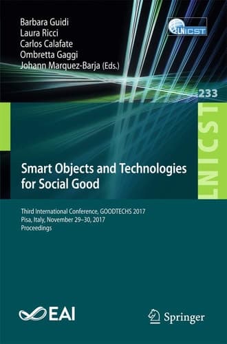 Smart Objects and Technologies for Social Good Third International Conference, GOODTECHS 2017, Pisa, Italy, November 29-30, 2017, Proceedings