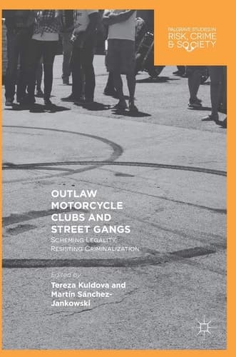 Outlaw Motorcycle Clubs and Street Gangs Scheming Legality, Resisting Criminalization
