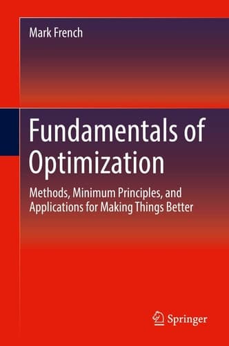 Fundamentals of Optimization Methods, Minimum Principles, and Applications for Making Things Better