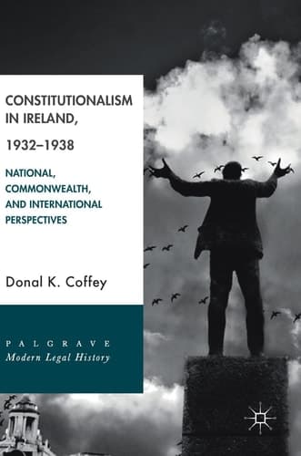 Constitutionalism in Ireland, 1932–1938 National, Commonwealth, and International Perspectives