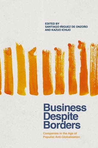 Business Despite Borders Companies in the Age of Populist Anti-Globalization