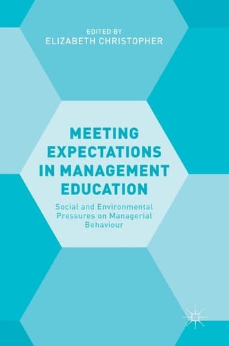 Meeting Expectations in Management Education Social and Environmental Pressures on Managerial Behaviour