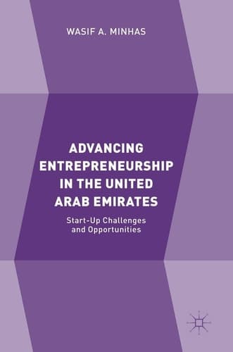 Advancing Entrepreneurship in the United Arab Emirates Start-up Challenges and Opportunities