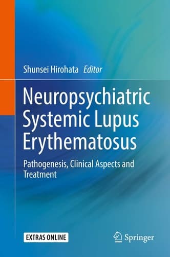 Neuropsychiatric Systemic Lupus Erythematosus Pathogenesis, Clinical Aspects and Treatment