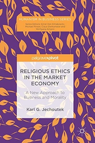 Religious Ethics in the Market Economy A New Approach to Business and Morality