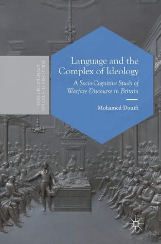 Language and the Complex of Ideology A Socio-Cognitive Study of Warfare Discourse in Britain
