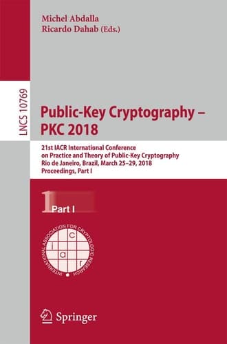 Public-Key Cryptography – PKC 2018 21st IACR International Conference on Practice and Theory of Public-Key Cryptography, Rio de Janeiro, Brazil, March 25-29, 2018, Proceedings, Part I