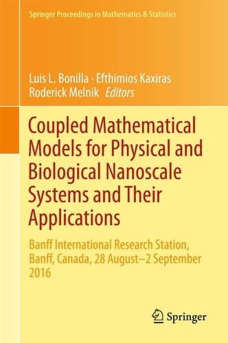 Coupled Mathematical Models for Physical and Biological Nanoscale Systems and Their Applications Banff International Research Station, Banff, Canada, 28 August - 2 September 2016