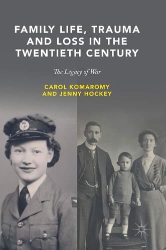 Family Life, Trauma and Loss in the Twentieth Century The Legacy of War