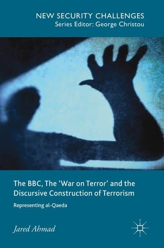 The BBC, The 'War on Terror' and the Discursive Construction of Terrorism Representing al-Qaeda