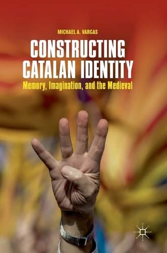 Constructing Catalan Identity Memory, Imagination, and the Medieval
