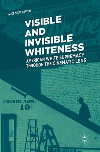 Visible and Invisible Whiteness American White Supremacy through the Cinematic Lens