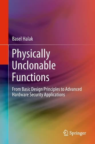 Physically Unclonable Functions From Basic Design Principles to Advanced Hardware Security Applications