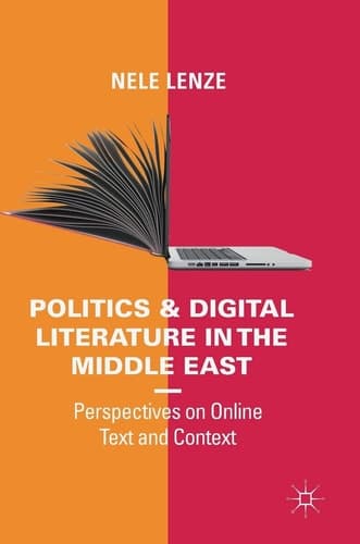 Politics and Digital Literature in the Middle East Perspectives on Online Text and Context