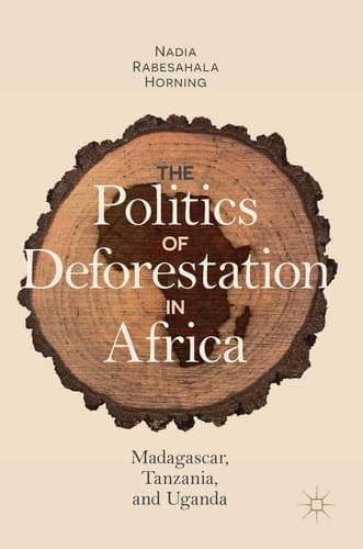 The Politics of Deforestation in Africa Madagascar, Tanzania, and Uganda