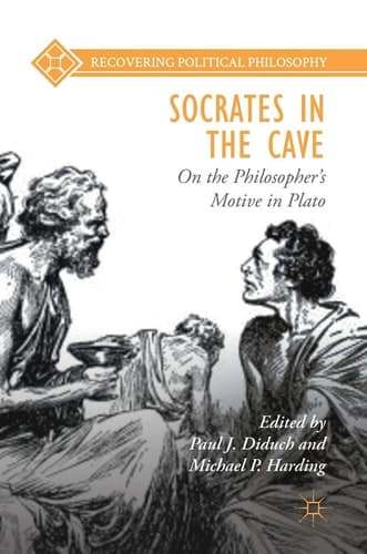 Socrates in the Cave On the Philosopher’s Motive in Plato