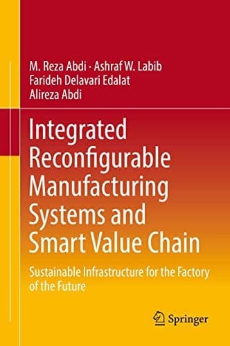 Integrated Reconfigurable Manufacturing Systems and Smart Value Chain Sustainable Infrastructure for the Factory of the Future