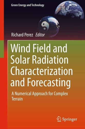 Wind Field and Solar Radiation Characterization and Forecasting A Numerical Approach for Complex Terrain