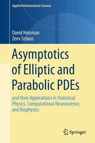 Asymptotics of Elliptic and Parabolic PDEs and their Applications in Statistical Physics, Computational Neuroscience, and Biophysics