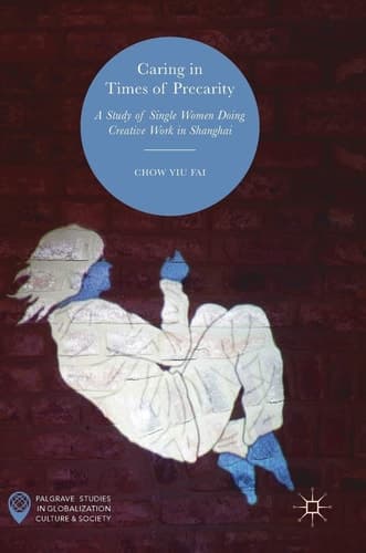 Caring in Times of Precarity A Study of Single Women Doing Creative Work in Shanghai