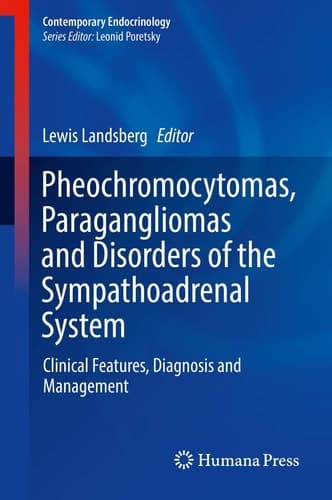 Pheochromocytomas, Paragangliomas and Disorders of the Sympathoadrenal System Clinical Features, Diagnosis and Management