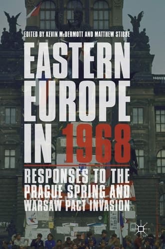 Eastern Europe in 1968 Responses to the Prague Spring and Warsaw Pact Invasion
