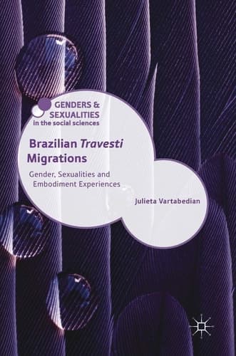 Brazilian 'Travesti' Migrations Gender, Sexualities and Embodiment Experiences