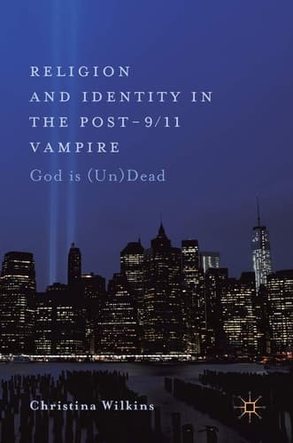 Religion and Identity in the Post-9/11 Vampire God Is (Un)Dead