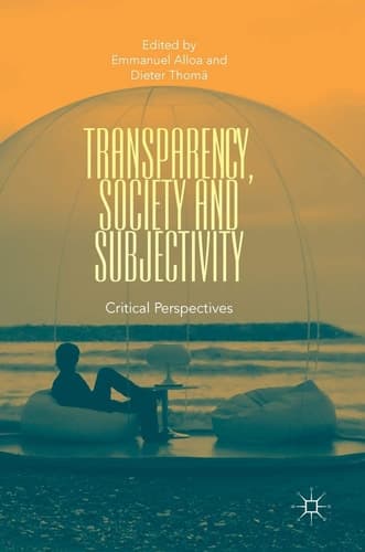 Transparency, Society and Subjectivity Critical Perspectives