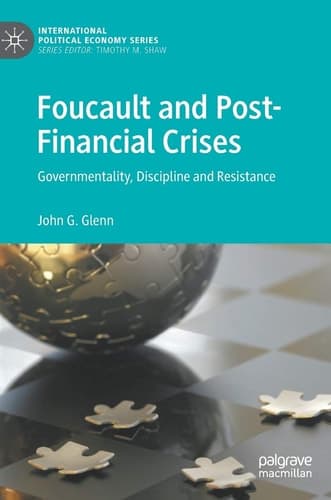 Foucault and Post-Financial Crises Governmentality, Discipline and Resistance
