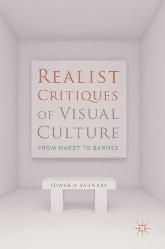 Realist Critiques of Visual Culture From Hardy to Barnes