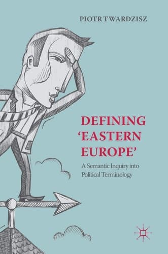 Defining ‘Eastern Europe’ A Semantic Inquiry into Political Terminology
