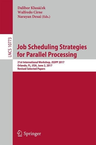Job Scheduling Strategies for Parallel Processing 21st International Workshop, JSSPP 2017, Orlando, FL, USA, June 2, 2017, Revised Selected Papers