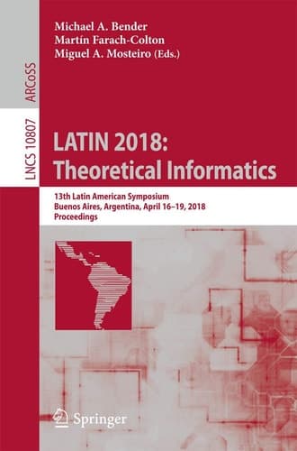 LATIN 2018: Theoretical Informatics 13th Latin American Symposium, Buenos Aires, Argentina, April 16-19, 2018, Proceedings