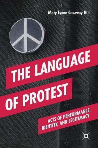 The Language of Protest Acts of Performance, Identity, and Legitimacy
