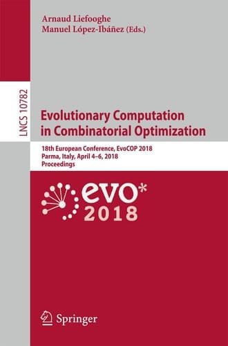 Evolutionary Computation in Combinatorial Optimization 18th European Conference, EvoCOP 2018, Parma, Italy, April 4–6, 2018, Proceedings
