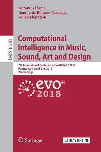 Computational Intelligence in Music, Sound, Art and Design 7th International Conference, EvoMUSART 2018, Parma, Italy, April 4-6, 2018, Proceedings