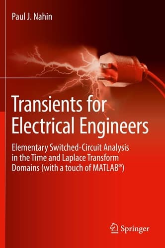 Transients for Electrical Engineers Elementary Switched-Circuit Analysis in the Time and Laplace Transform Domains (with a touch of MATLAB®)