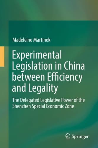Experimental Legislation in China between Efficiency and Legality The Delegated Legislative Power of the Shenzhen Special Economic Zone