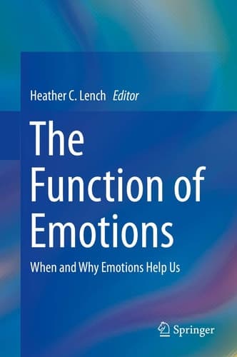 The Function of Emotions When and Why Emotions Help Us