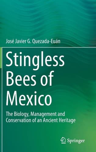 Stingless Bees of Mexico The Biology, Management and Conservation of an Ancient Heritage