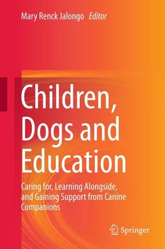Children, Dogs and Education Caring for, Learning Alongside, and Gaining Support from Canine Companions