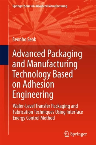 Advanced Packaging and Manufacturing Technology Based on Adhesion Engineering Wafer-Level Transfer Packaging and Fabrication Techniques Using Interface Energy Control Method