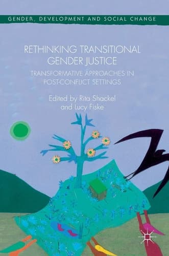 Rethinking Transitional Gender Justice Transformative Approaches in Post-Conflict Settings