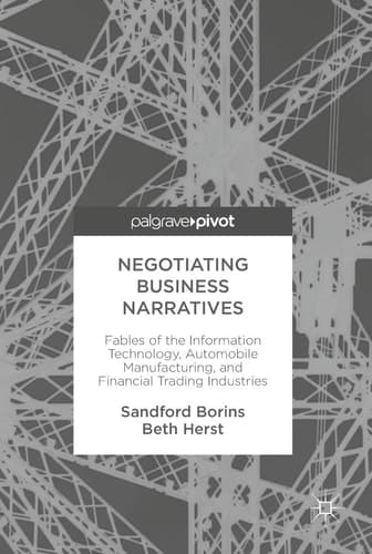 Negotiating Business Narratives Fables of the Information Technology, Automobile Manufacturing, and Financial Trading Industries