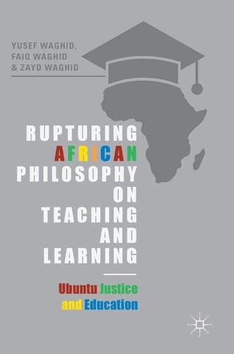 Rupturing African Philosophy on Teaching and Learning Ubuntu Justice and Education
