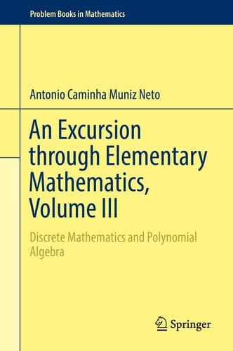 An Excursion through Elementary Mathematics, Volume III Discrete Mathematics and Polynomial Algebra