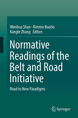 Normative Readings of the Belt and Road Initiative Road to New Paradigms