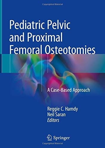 Pediatric Pelvic and Proximal Femoral Osteotomies A Case-Based Approach